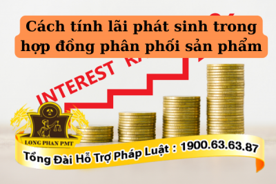 Cách tính lãi phát sinh trong hợp đồng phân phối sản phẩm