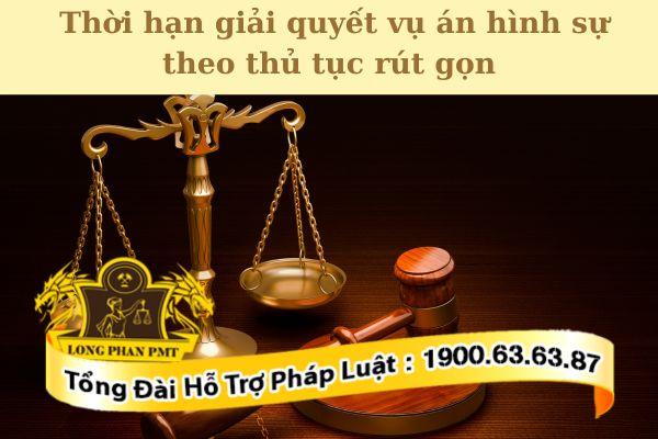 Thời hạn giải quyết vụ án hình sự theo thủ tục rút gọn được quy định thế nào?