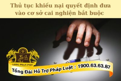 Thủ tục khiếu nại quyết định đưa vào cơ sở cai nghiện bắt buộc hiện nay