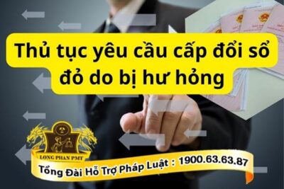 Thủ tục yêu cầu cấp đổi sổ đỏ do bị hư hỏng như thế nào?