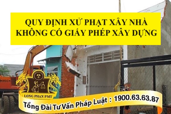 Quy định xử phạt xây nhà không có giấy phép xây dựng