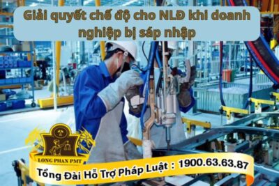 Chế độ cho người lao động khi doanh nghiệp bị sáp nhập