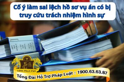 Cố ý làm sai lệnh hồ sơ vụ án, vụ việc