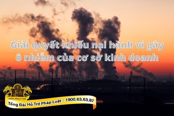 Giải quyết khiếu nại hành vi gây ô nhiễm của cơ sở kinh doanh