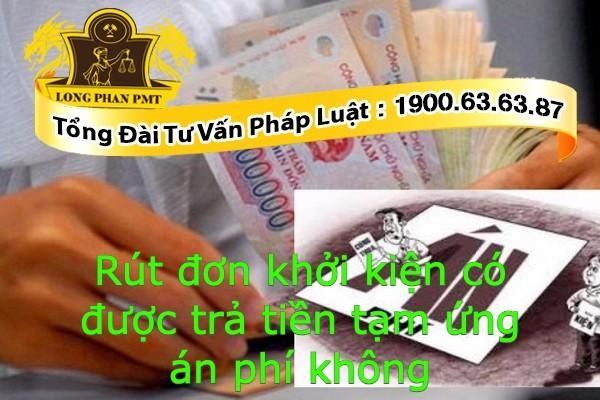 Rút đơn khởi kiện có được trả tiền tạm ứng án phí không?
