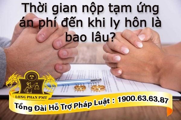 Thời gian nộp tạm ứng án phí đến khi ly hôn là bao lâu?