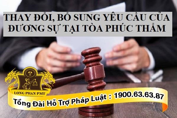 Tư vấn thay đổi, bổ sung yêu cầu của đương sự tại Tòa án phúc thẩm