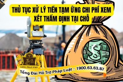 Quy định về thủ tục xử lý tiền tạm ứng chi phí xem xét thẩm định tại chỗ