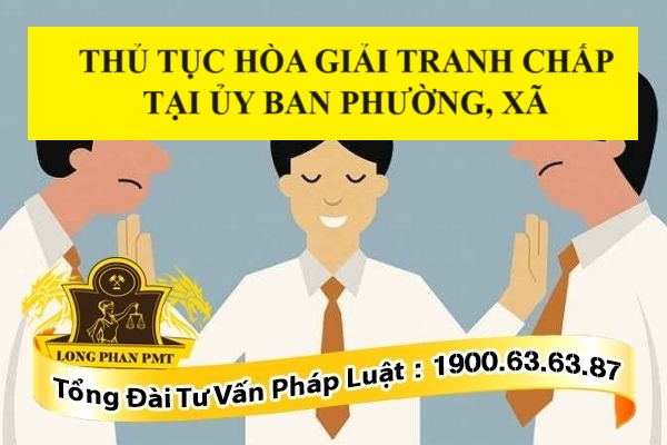 Thủ tục hòa giải tranh chấp tại ủy ban phường, xã
