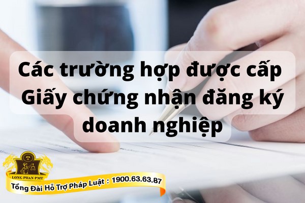 Các trường hợp được cấp Giấy chứng nhận đăng ký doanh nghiệp