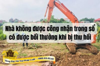 Nhà không được công nhận trong sổ có được bồi thường khi bị thu hồi