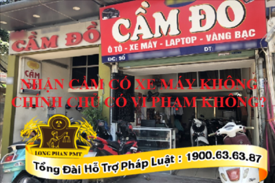 Nhận cầm cố xe máy không chính chủ có vi phạm không?