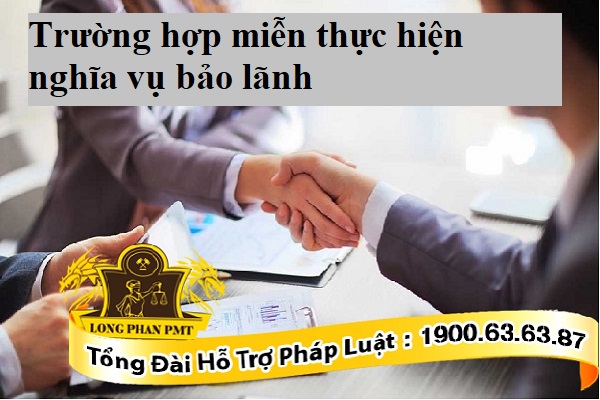 Trường hợp miễn thực hiện nghĩa vụ bảo lãnh
