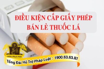 Điều kiện cấp Giấy phép bán lẻ thuốc lá