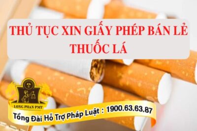 Thủ tục xin Giấy phép bán lẻ sản phẩm thuốc lá