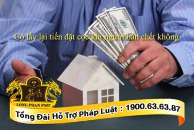 Có lấy lại tiền đặt cọc nhà đất khi người bán chết hay không?
