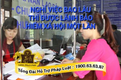 Nghỉ việc bao lâu thì được nhận bảo hiểm xã hội một lần