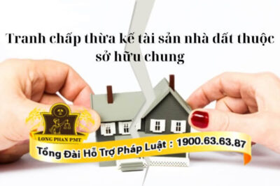 Giải quyết tranh chấp thừa kế là tài sản thuộc sở hữu chung