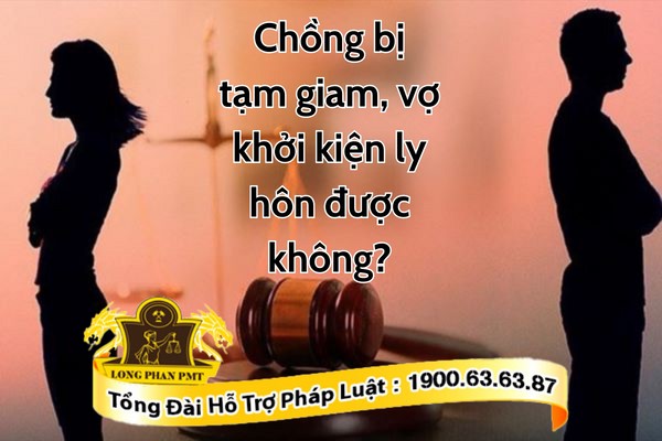 Khởi kiện ly hôn với chồng đang bị tạm giam