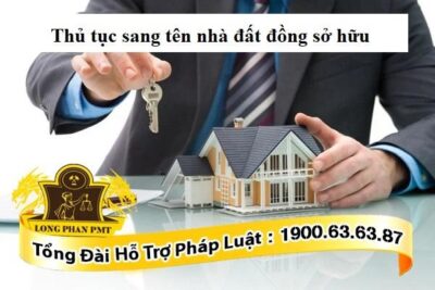 Hướng dẫn thủ tục sang tên nhà đất đồng sở hữu