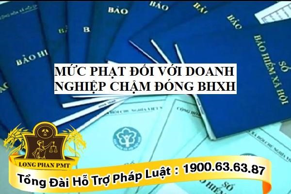 Mức phạt đối với doanh nghiệp chậm đóng BHXH