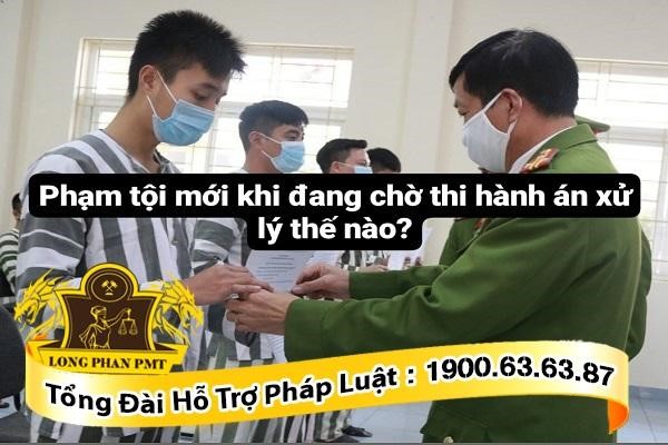 Phạm tội mới khi đang chờ thi hành án
