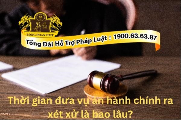 Thời gian đưa vụ án hành chính ra xét xử