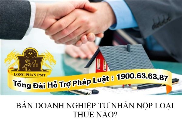 Thuế phải nộp khi bán doanh nghiệp tư nhân