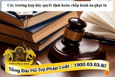 Trường hợp hủy quyết định hoãn chấp hành án phạt tù