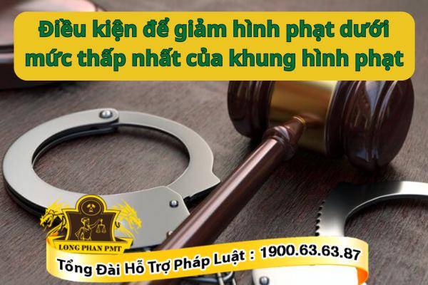 Giảm hình phạt dưới thấp nhất của khung hình phạt
