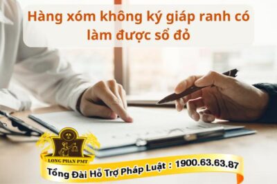 Hàng xóm không ký giáp ranh có làm sổ đỏ được không? Thủ tục?
