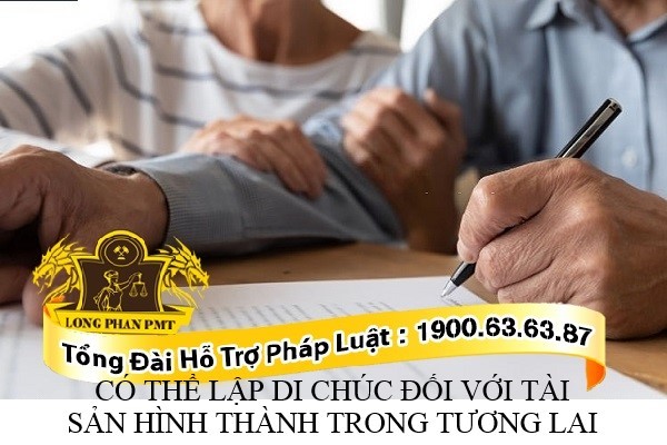 Lập di chúc có tài sản hình thành trong tương lai