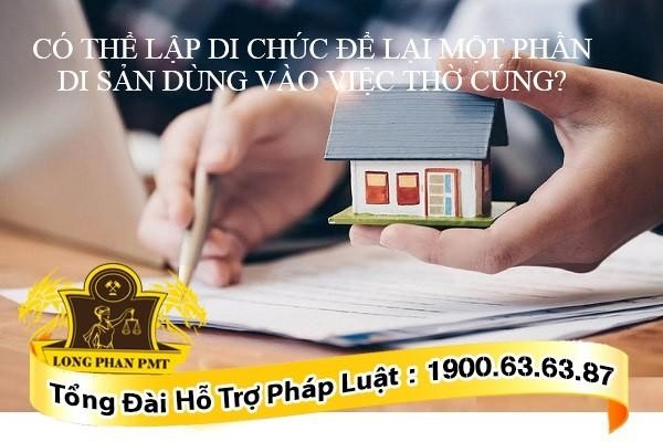 Lập di chúc để lại di sản dùng vào việc thờ cúng