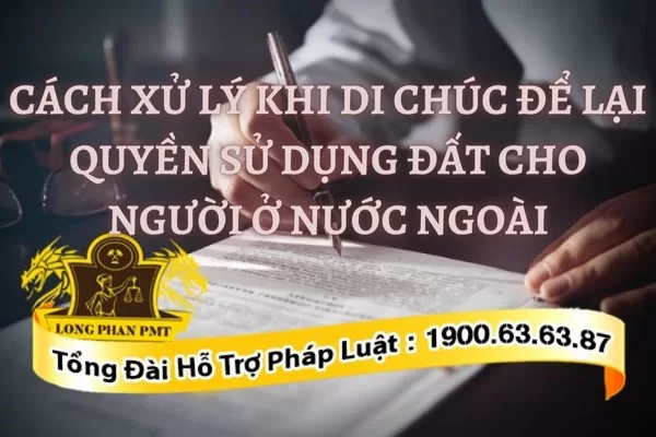 Di chúc để lại đất đai cho người ở nước ngoài