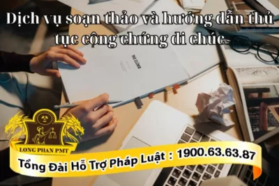 Dịch vụ soạn thảo và hướng dẫn thủ tục công chứng di chúc