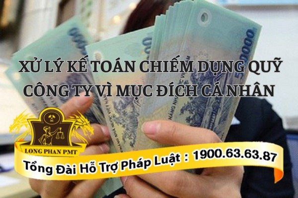 Hành vi kế toán chiếm dụng quỹ vào mục đích cá nhân
