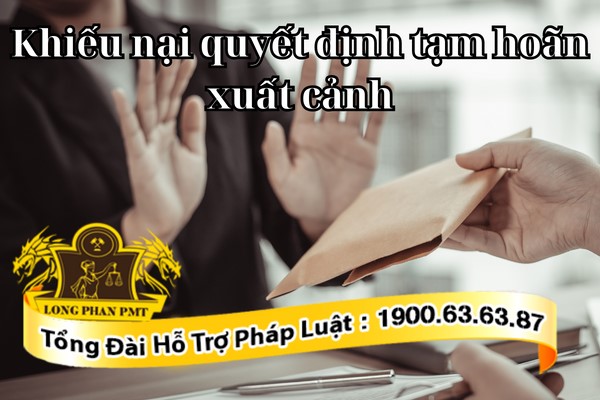 Khiếu nại quyết định tạm hoãn xuất cảnh trái luật