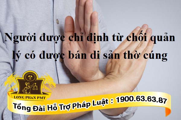 Người chỉ định từ chối quản lý di sản thờ cúng