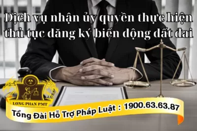 Dịch vụ nhận ủy quyền thực hiện thủ tục đăng ký biến động đất đai