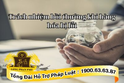 Trách nhiệm bồi thường khi hàng hóa bị lỗi