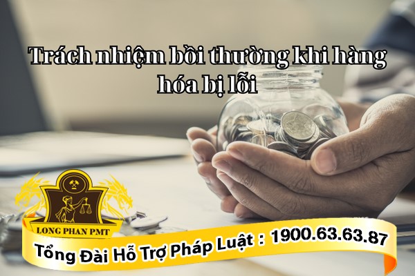 Trách nhiệm bồi thường khi hàng hóa bị lỗi