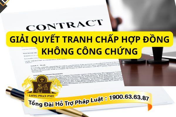 Hướng giải quyết tranh chấp hợp đồng không công chứng