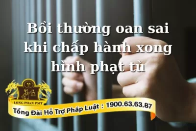 Bồi thường oan sai khi chấp hành xong hình phạt tù