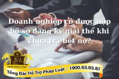 Nộp hồ sơ đăng ký giải thể khi chưa trả hết nợ