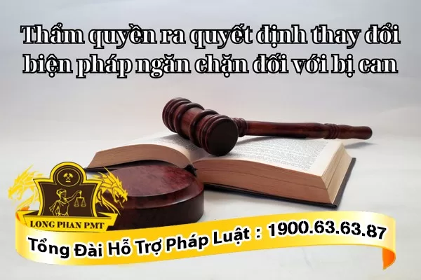 Thay đổi biện pháp ngăn chặn đối với bị can