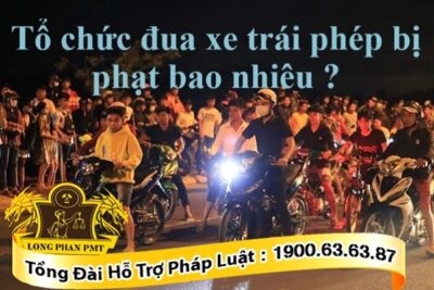 Tổ chức đua xe trái phép bị phạt bao nhiêu?