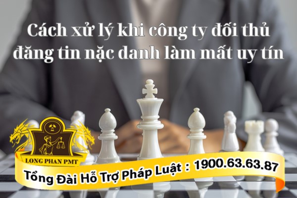 Xử lý khi bị công ty đối thủ đăng tin nặc danh làm mất uy tín
