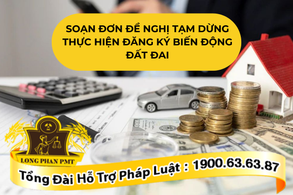 Soạn thảo đơn đề nghị tạm dừng thực hiện đăng ký biến động đất đai