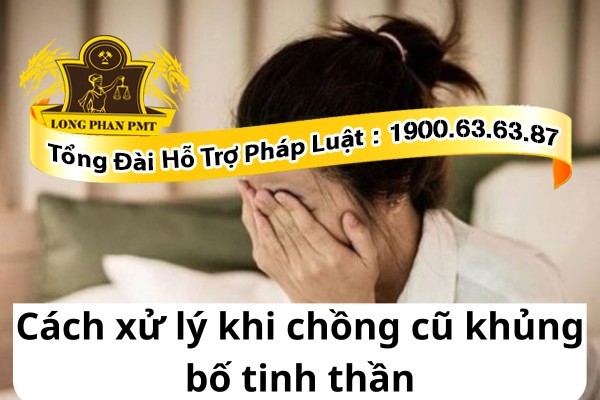 Cách xử lý khi chồng cũ khủng bố tinh thần sau ly hôn
