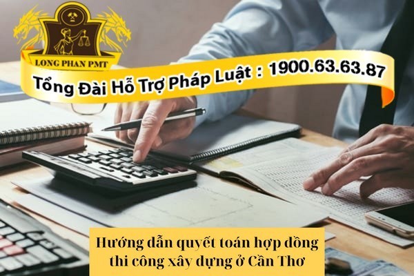 Hướng dẫn quyết toán hợp đồng thi công
